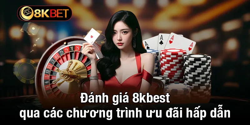 Đánh giá 8kbet qua các chương trình ưu đãi hấp dẫn