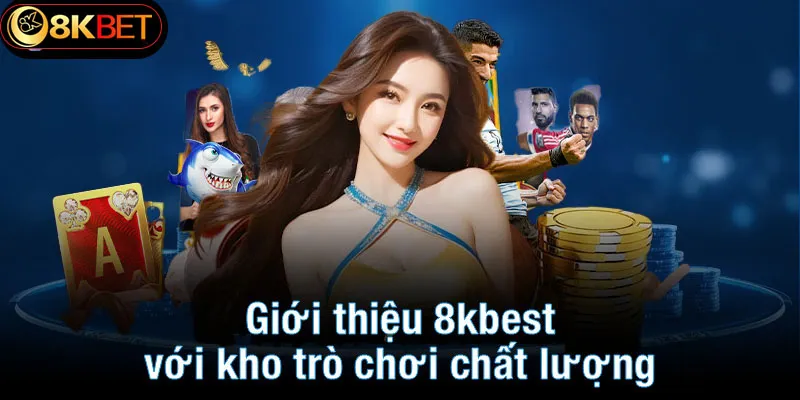 Giới thiệu 8kbet với kho trò chơi chất lượng