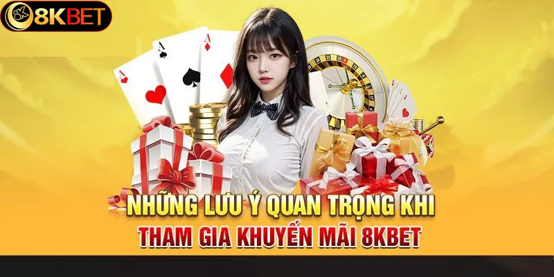 Những điều cần lưu ý khi tham gia khuyến mãi 8kbet