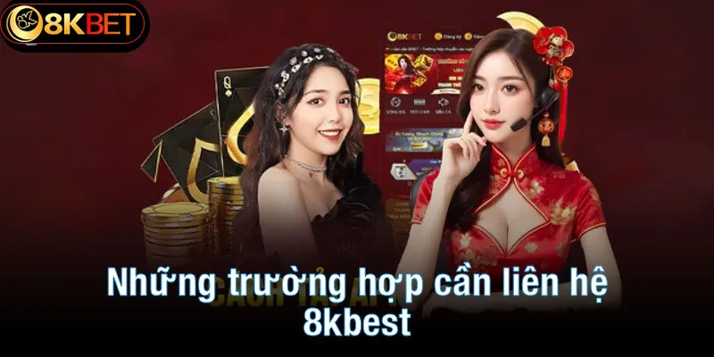 Những trường hợp cần liên hệ 8kbet