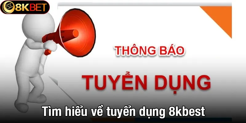 Tìm hiểu về tuyển dụng 8kbet